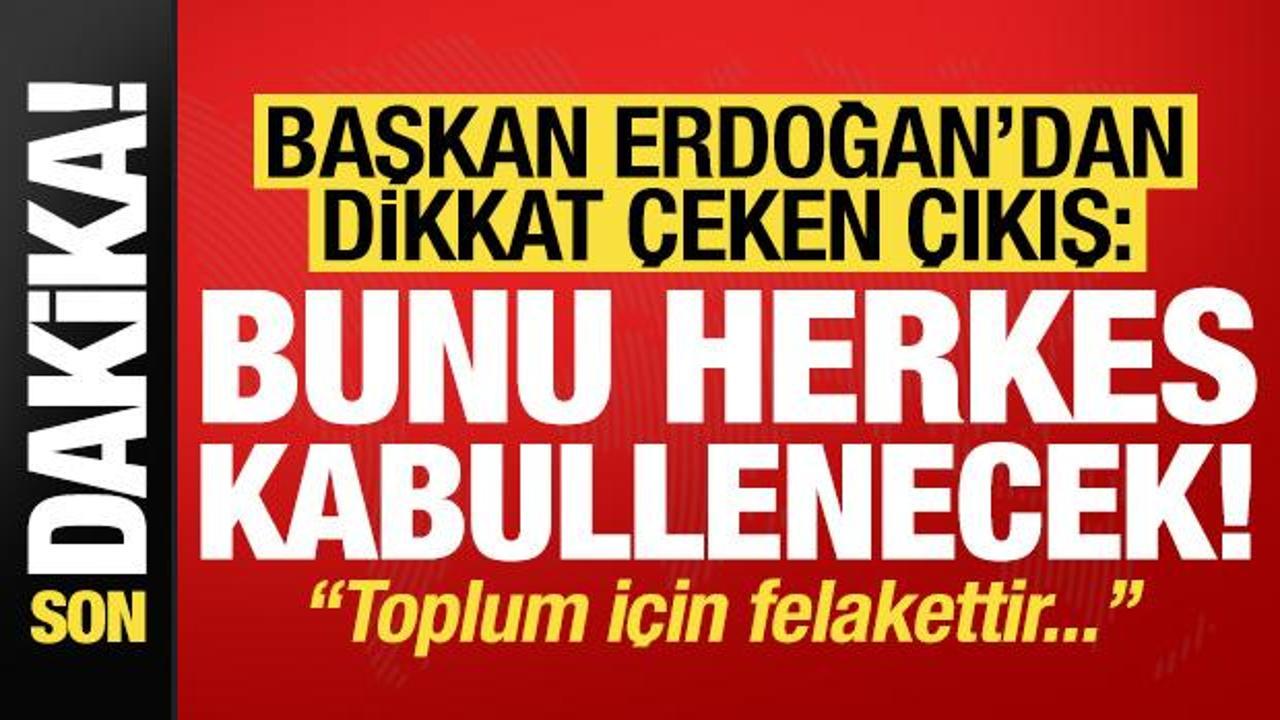 Son dakika… Başkan Erdoğan’dan dikkat çeken çıkış: Bunu herkes kabullenecek!
