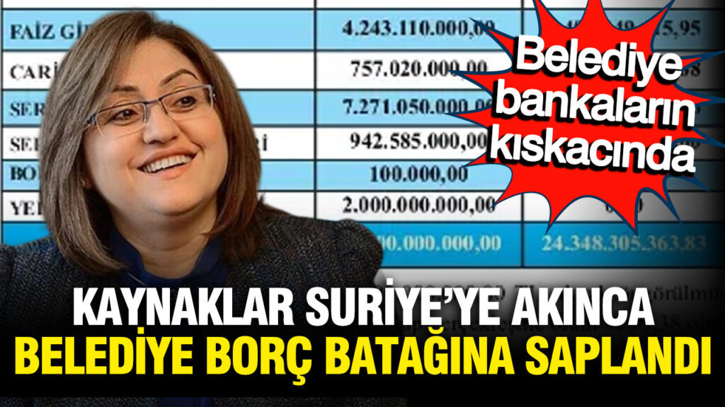 gaziantep-buyuksehir-belediyesi-borc-bataginda-kaynaklar-suriyeye-ve-bankalara-akiyor-DxPlE7r6