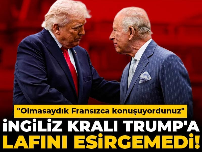 İngiliz Kralı Charles III’den Trump’a Sert Yanıt: “Fransızca Konuşuyor Olurdunuz”