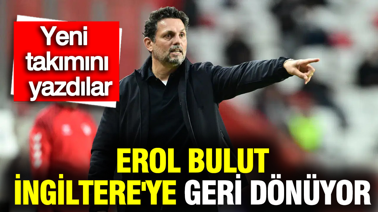 Erol Bulut, İngiltere’ye Dönüyor: Watford’un Yeni Teknik Direktörü Olabilir