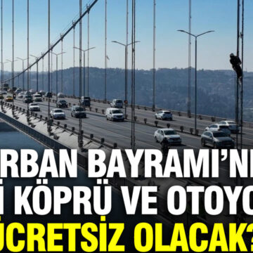 Kurban Bayramı’nda Hangi Otoyollar ve Köprüler Ücretsiz Kullanılacak?